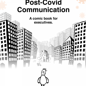 The Handbook for Post-Covid Communications: a Comic Book for Executives. Part graphic novel, part research-driven practical advice, designed to be read on a smartphone in less time than it takes to hear the results of your latest PCR test.